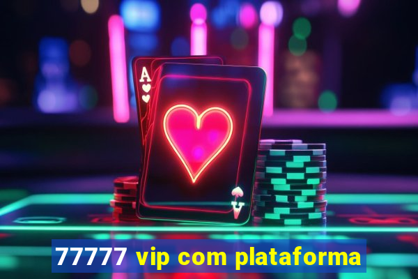 77777 vip com plataforma